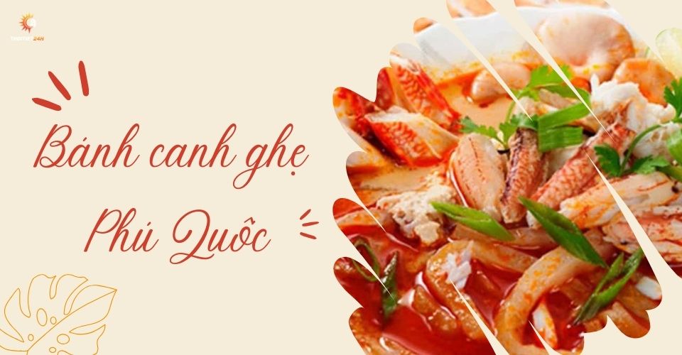 Bánh canh ghẹ Phú Quốc có gì đặc biệt? 7 địa chỉ ăn ngon